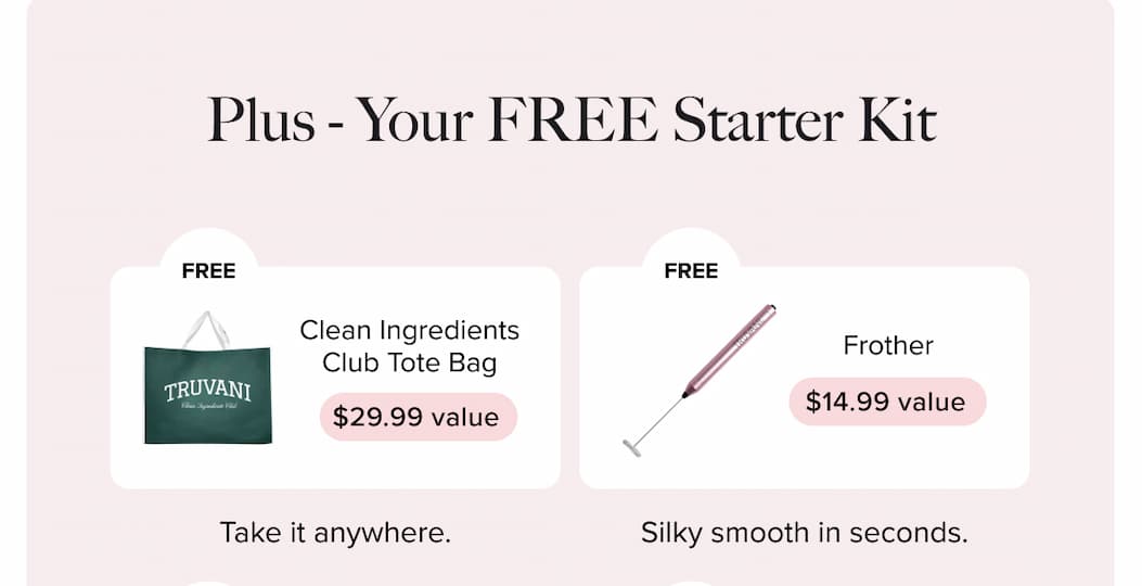 Plus - Your FREE Starter Kit  | Clean Ingredients Club Tote Bag - FREE | Frother - FREE