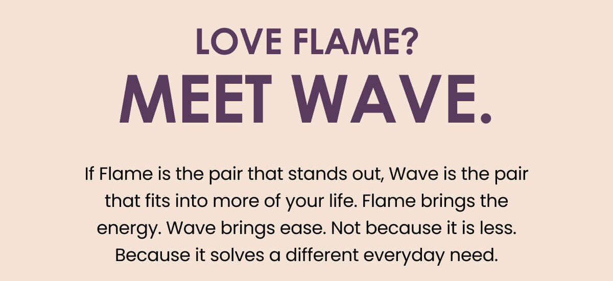 Love Flame? Meet Wave.