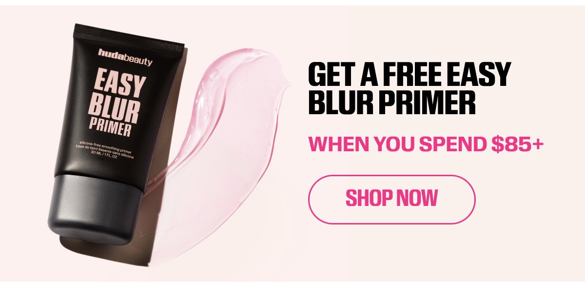 GET A FREE EASY BLUR PRIMER WHEN YOU SPEND $85+  