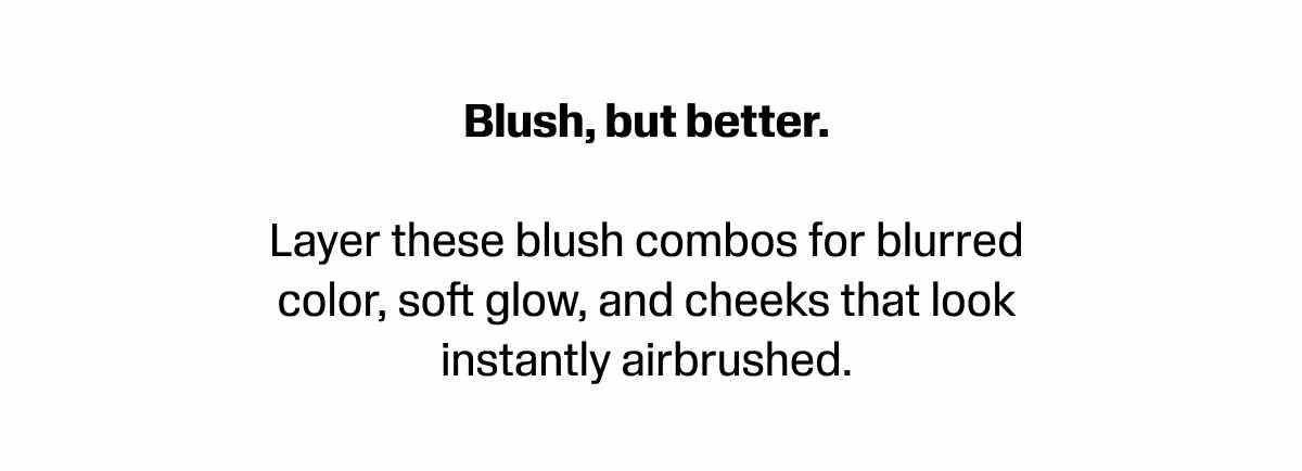 Layer these blush combos for blurred colour, soft glow, and  cheeks that look instantly airbrushed.  