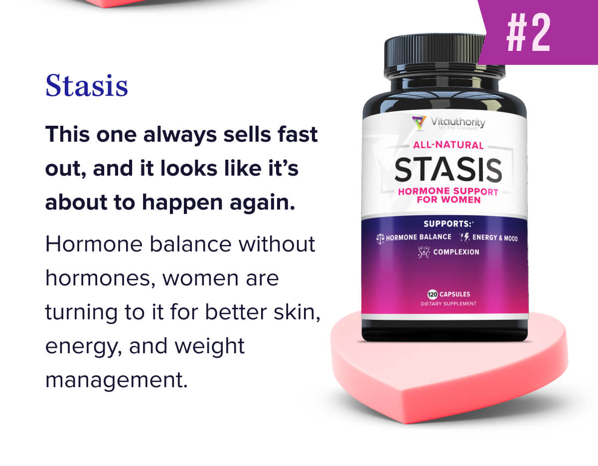 #2 Stasis  This one always sells fast out, and it looks like it’s about to happen again.   Hormone balance without hormones, women are turning to it for better skin, energy, and weight management.  