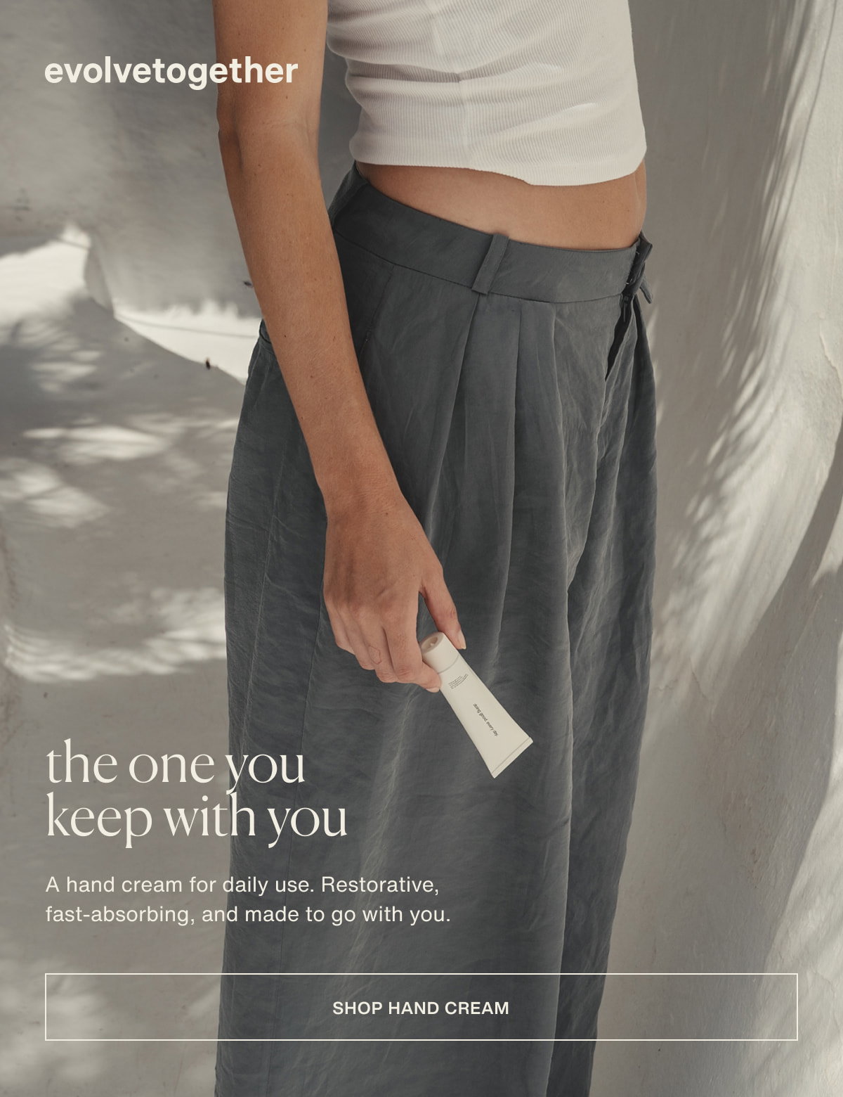 evolvetogether | the one you keep with you | A hand cream for daily use. Restorative, fast-absorbing, and made to go with you. | [ shop hand cream ]