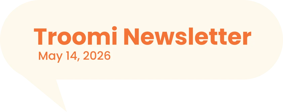 Troomi Newsletter May 14, 2026