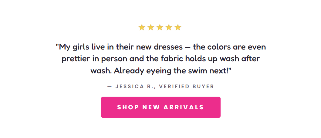 "My girls live in their new dresses — the colors are even prettier in person and the fabric holds up wash after wash. Already eyeing the swim next!"  — JESSICA R., 
