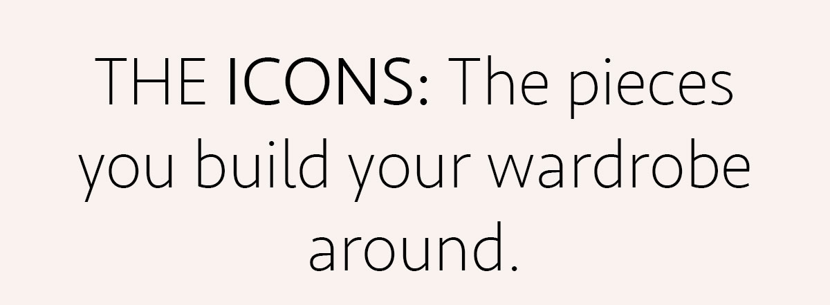 Text reads "The Icons: The pieces you build your wardrobe around."