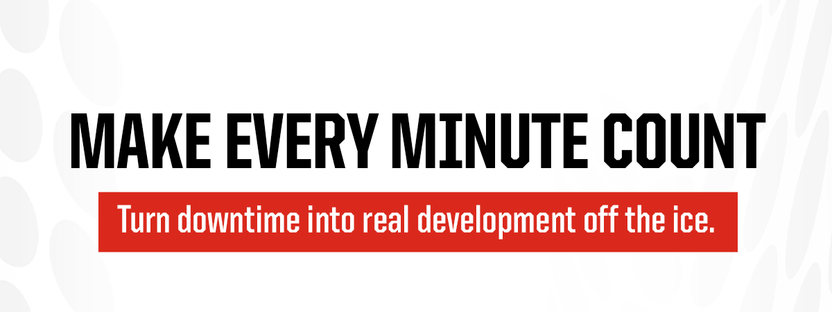 Header: Make Every Minute Count Subheader: Turn downtime into real development off the ice. 