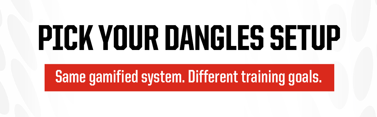 PICK YOUR DANGLES SETUP CTA: Same gamified system. Different training goals. 