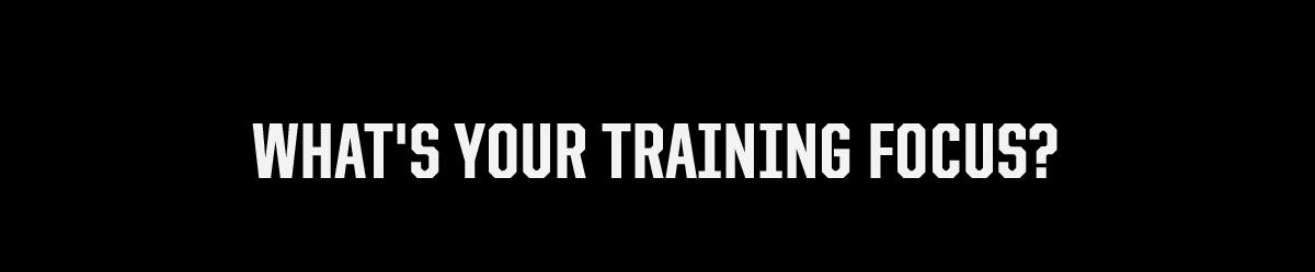 What's Your Training Focus? 