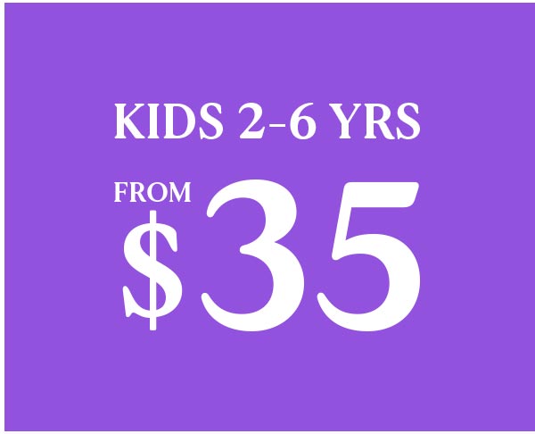 Kids 2-6 Yrs From $35