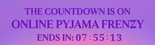 The Countdown Is On. Online Pyjama Frenzy. Ends Thursday