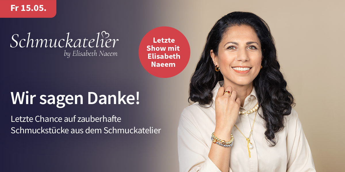 Fr 15.05. Schmuckatelier by Elisabeth Naeem Letzte Show mit Elisabeth Naeem Wir sagen Danke! Letzte Chance auf zauberhafte Schmuckstücke aus dem Schmuckatelier