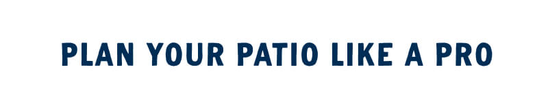 Plan your patio like a pro