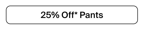 25% Off Pants