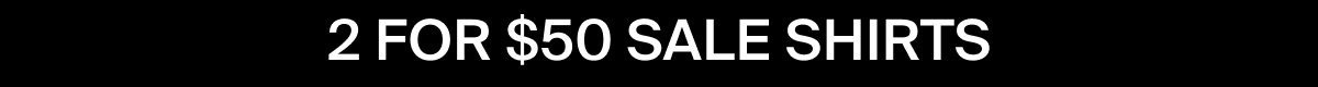 2 for $50 Sale shirts