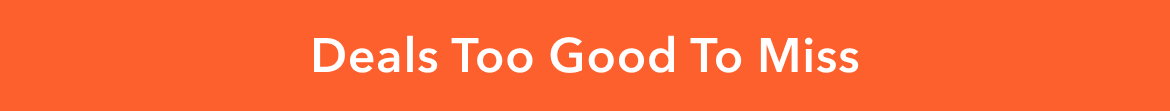Deals Too Good To Miss