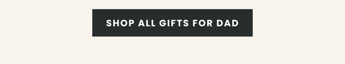 Shop All Gifts For Dad >