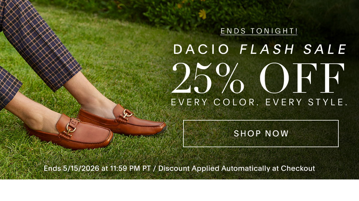 2 DAYS ONLY DACIO FLASH SALE 25% OFF EVERY COLOR. EVERY STYLE. SHOP NOW ENDS 5/15/2026 AT 11:59 PM PT / DISCOUNT APPLIED AUTOMATICALLY AT CHECKOUT
