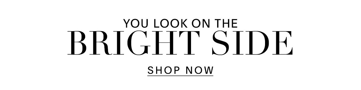 YOU LOOK ON THE BRIGHT SIDE