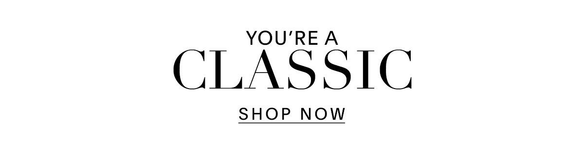 YOU'RE A CLASSIC SHOP NOW