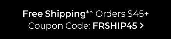 Free Shipping Orders 45+ | Coupon: FRSHIP45
