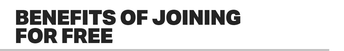 BENEFITS OF JOINING FOR FREE