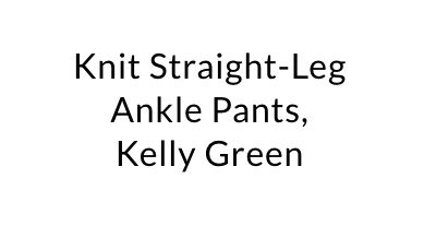 Knit Straight-Leg Ankle Pants, Kelly Green
