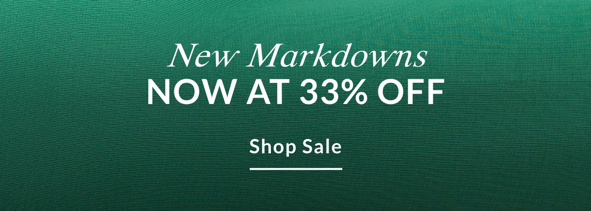 NEW MARKDOWNS NOW AT 33% OFF - SHOP SALE >>