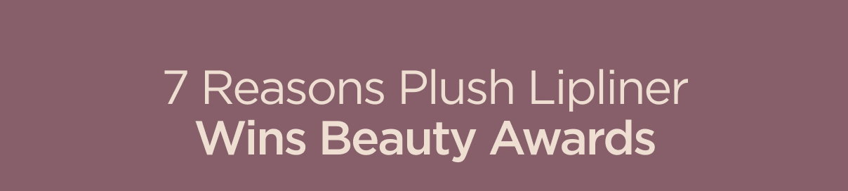 7 Reasons Plush Lipliner Wins Beauty Awards