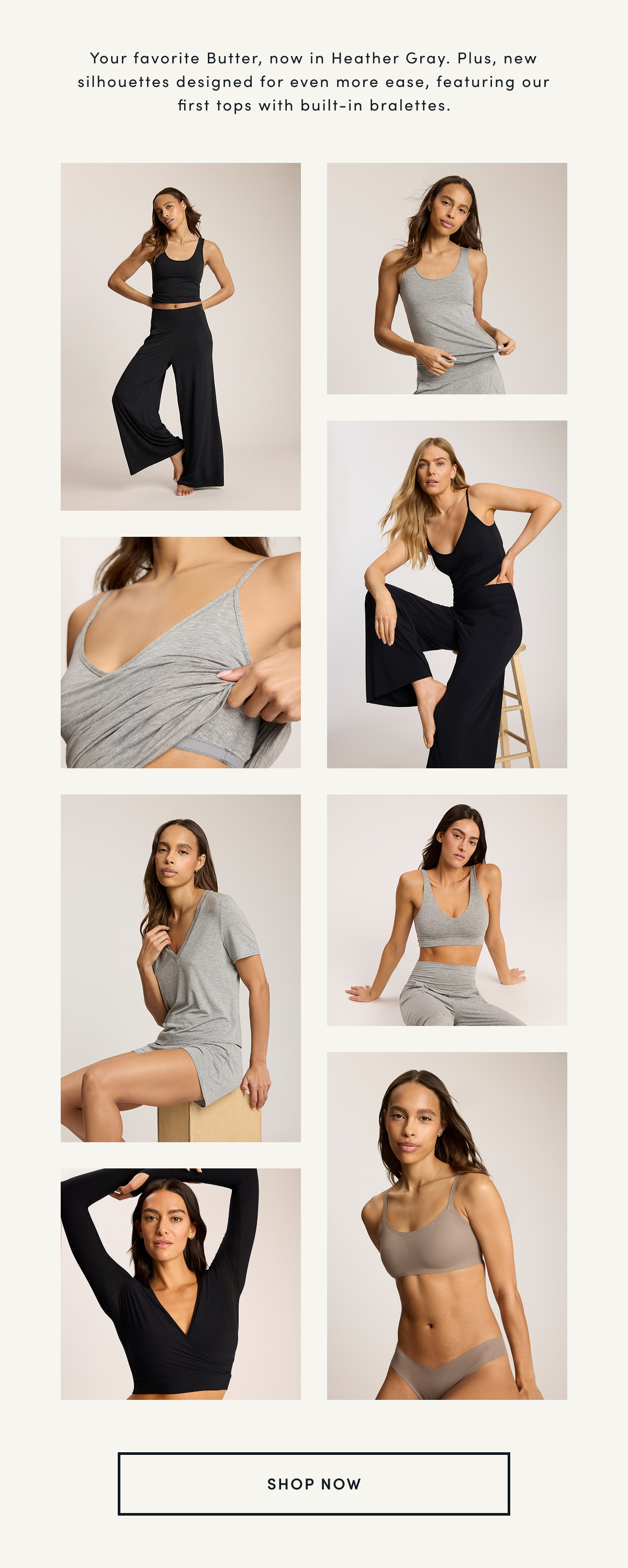Your favorite Butter, now in Heather Gray. Plus, new silhouettes designed for even more ease, featuring our first tops with built-in bralettes. | SHOP NOW