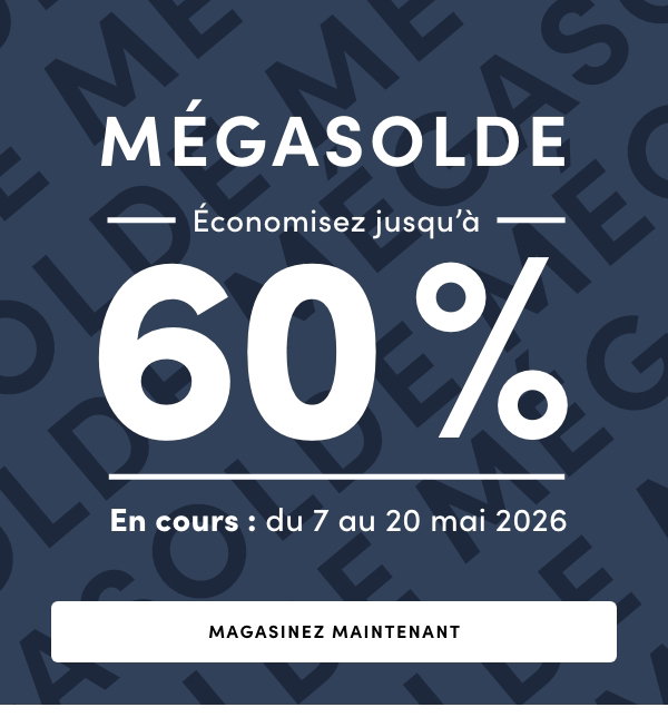 MÉGASOLDE
Économisez jusqu’à 60 %
En cours : du 7 au 20 mai 2026