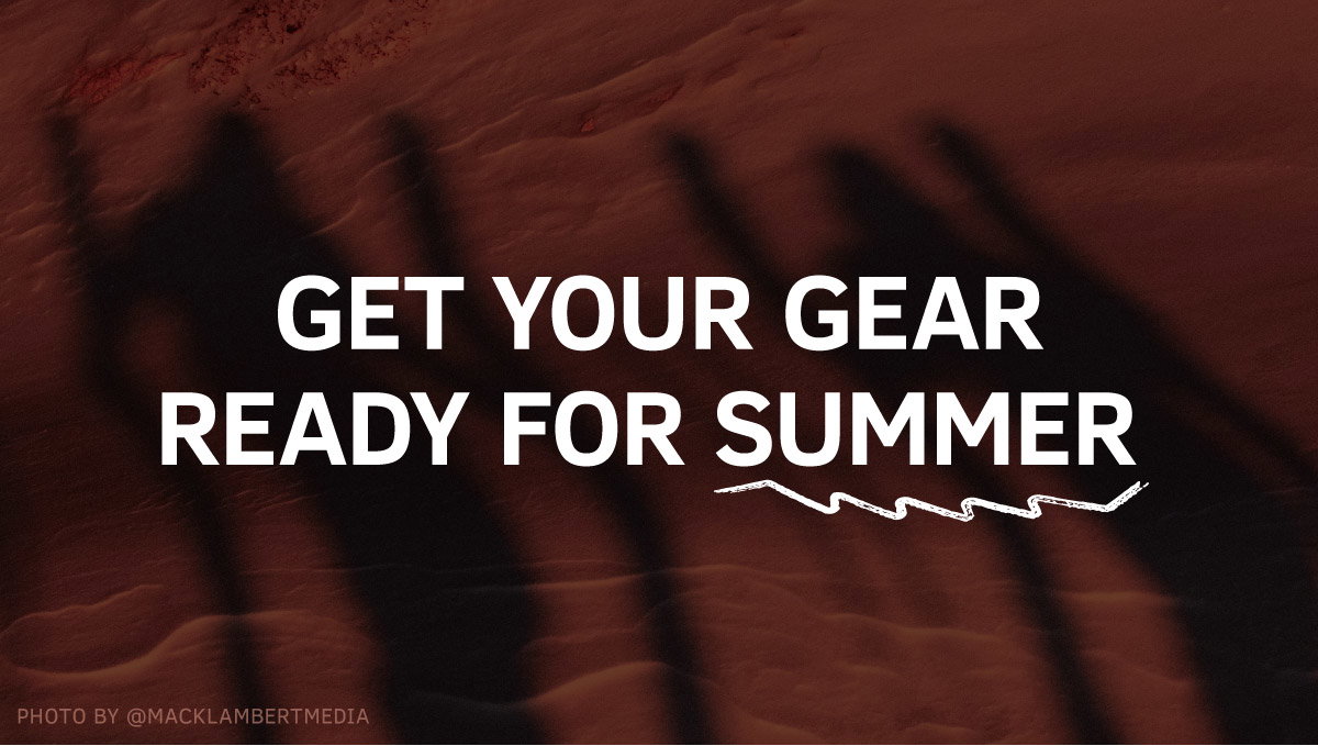 Get Your Gear Ready For Summer