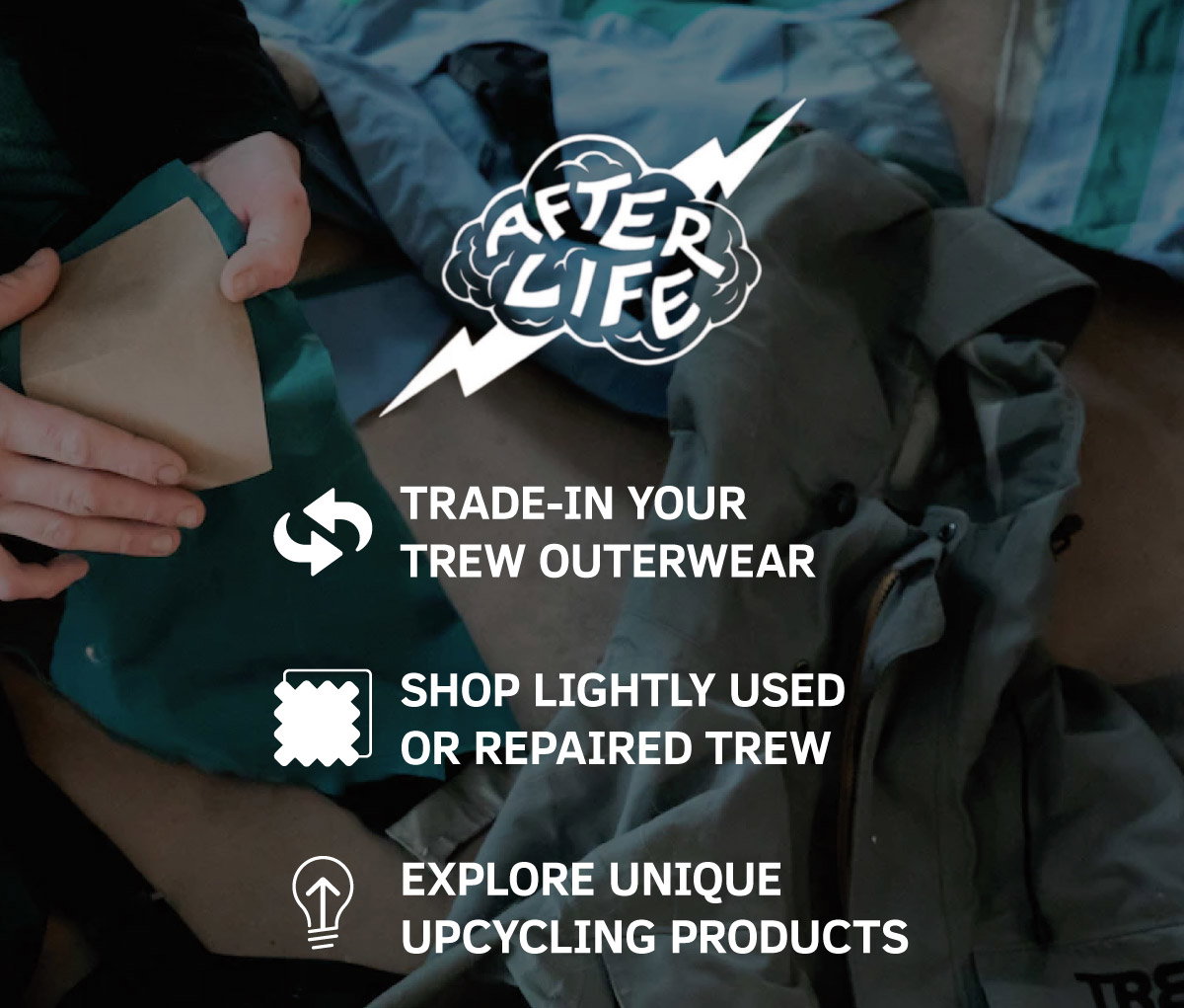 TREW After Life | Gear Trade-In, Shop Lightly Used or Repaired TREW, Explore Upcycled Products