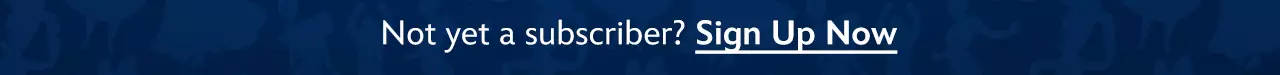 Not yet a subscriber? While Supplies Last| Sign Up Now