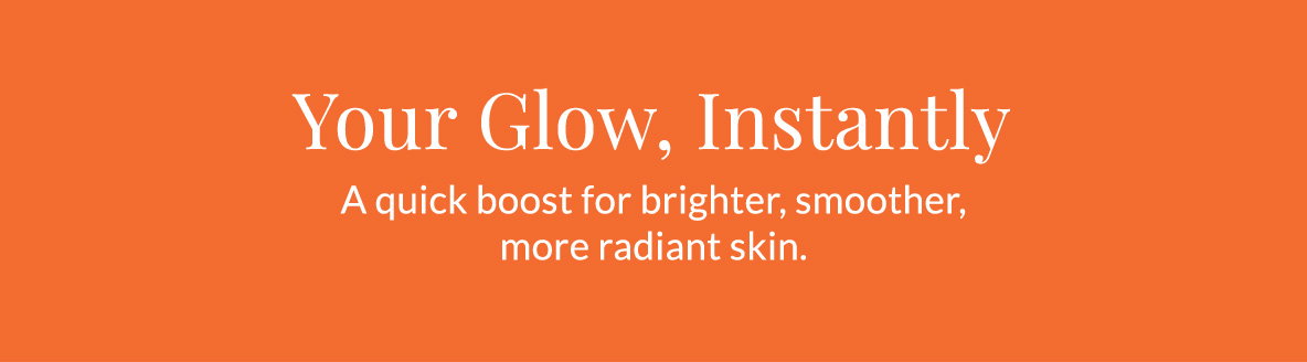 A quick boost for brighter, smoother, more radiant skin