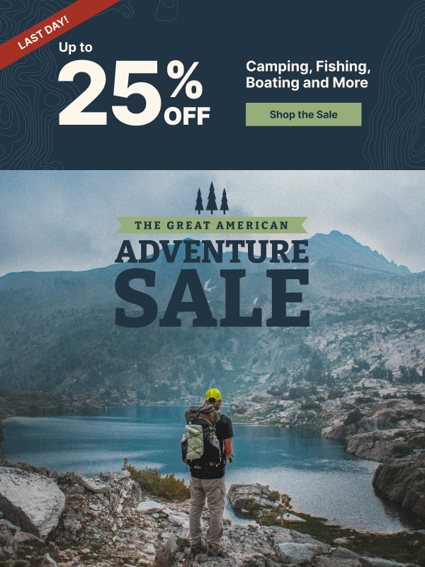 Ends Today! Save Up to 25% During Our Great American Adventure Sale