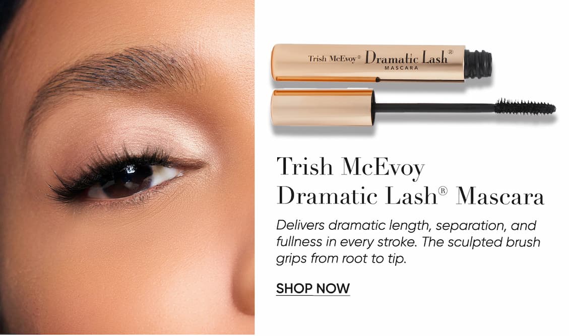 Trish McEvoy Dramatic Lash® Mascara Delivers dramatic length, separation, and fullness in every stroke. The sculpted brush grips from root to tip. | SHOP NOW