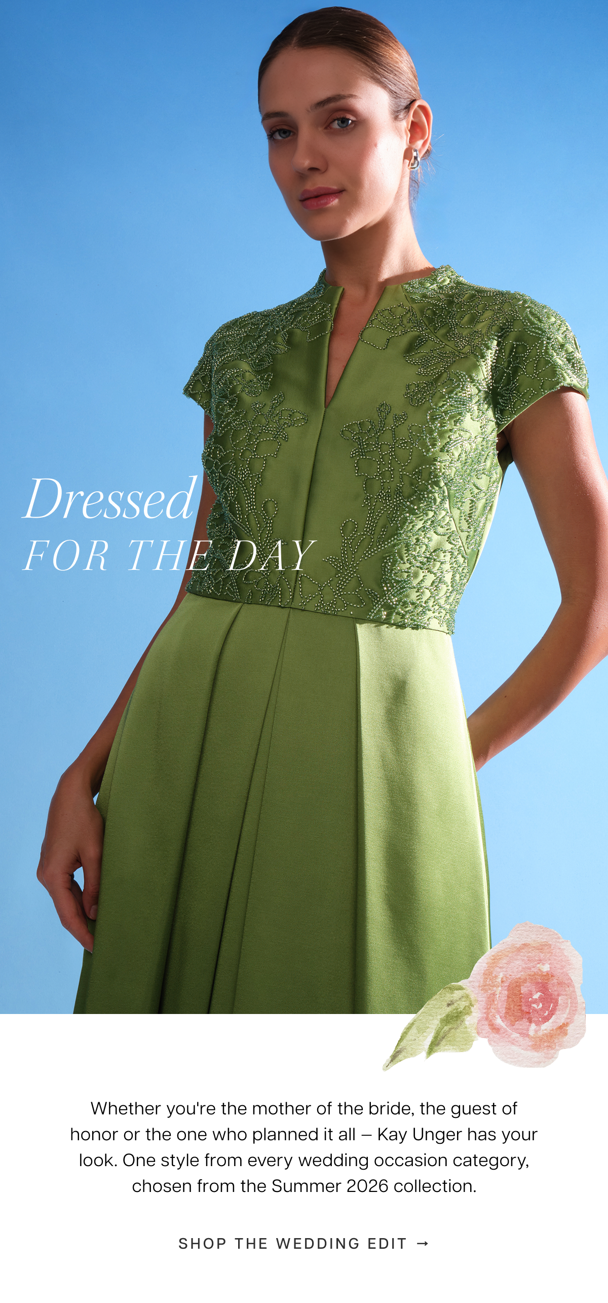 Dressed for the Day | Whether you're the mother of the bride, the guest of honor or the one who planned it all — Kay Unger has your look. One style from every wedding occasion category, chosen from the Summer 2026 collection. 