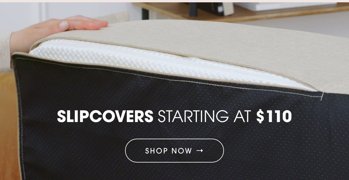SHOP SLIPCOVERS starting at $110
