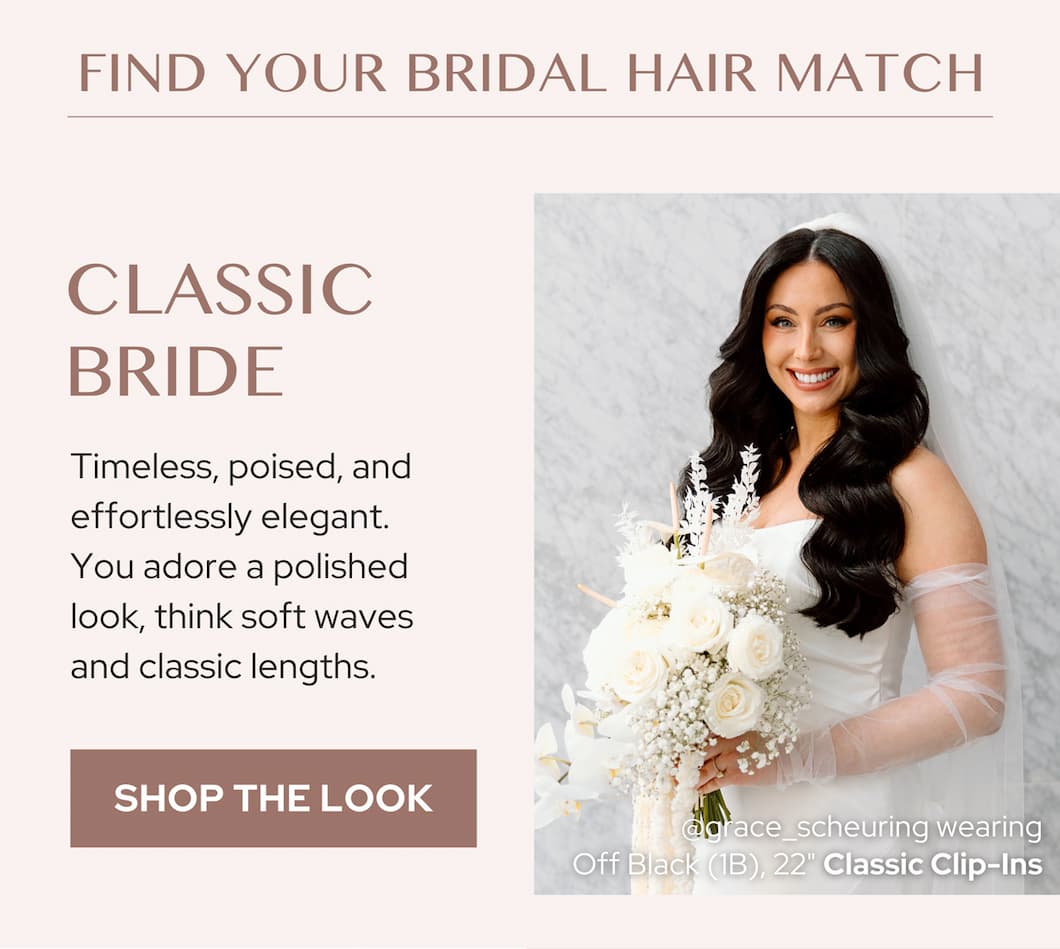The Classic Bride- Timeless, poised, and effortlessly elegant. You adore a polished look, think soft waves and classic lengths. -Classic clip in hair