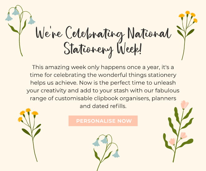 We're Celebrating National Stationery Week! This amazing week only happens once a year, it's a time for celebrating the wonderful things stationery helps us achieve. Now is the perfect time to unleash your creativity and add to your stash with our fabulous range of customisable clipbook organisers, planners and dated refills. Personalize now