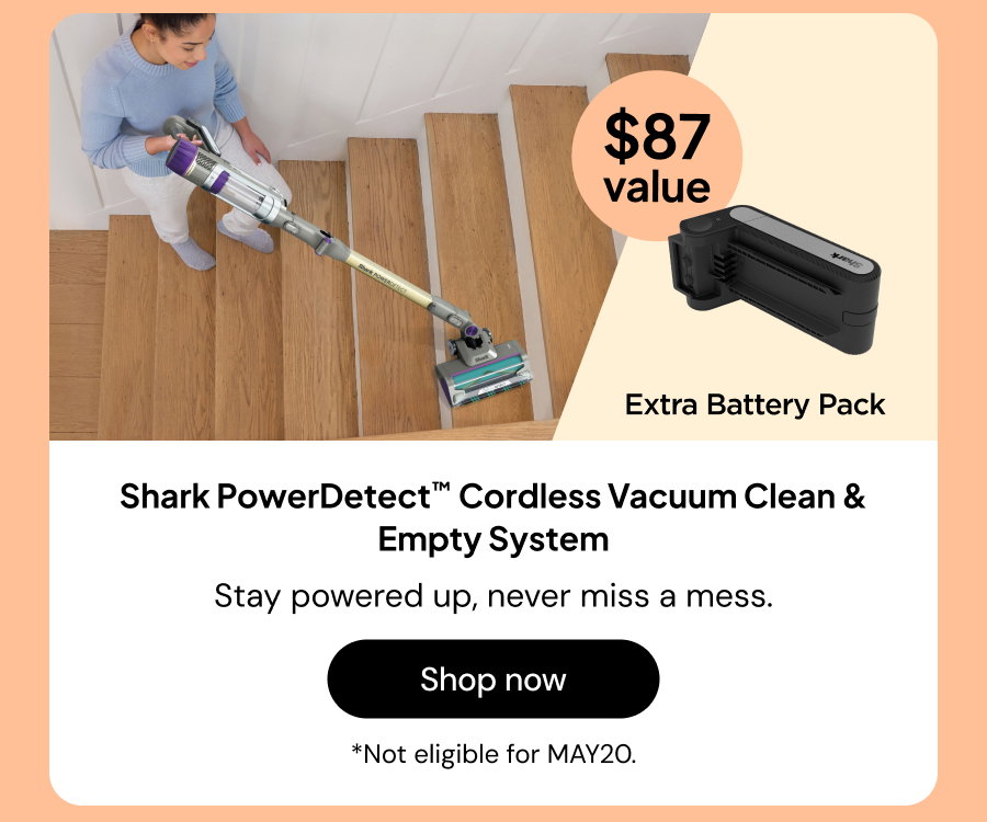 Shark PowerDetect Cordless Vacuum Clean & Empty System. stay powered up, never miss a mess. $87 value. extra battery pack. *not eligible for MAY20.