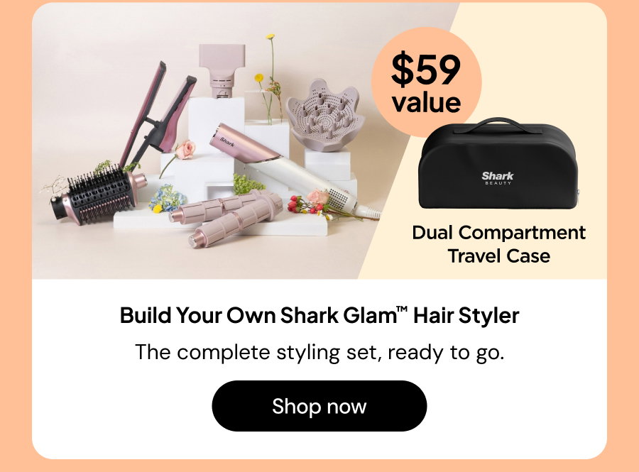 Build your own shark glam hair styler. the complete styling set, ready to go. $59 value. dual compartment travel case.