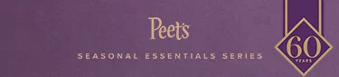 PEET'S | SEASONAL ESSENTIALS SERIES | 60 YEARS