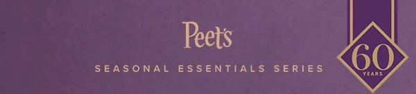 PEET'S | SEASONAL ESSENTIALS SERIES | 60 YEARS