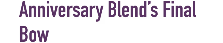 Anniversary Blend’s Final Bow