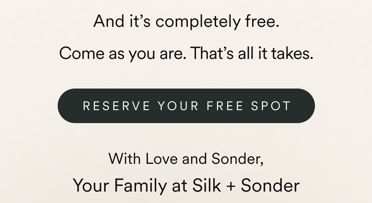 And it’s completely free. Come as you are. That’s all it takes.