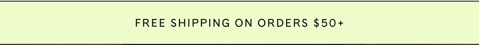 FREE SHIPPING ON ORDERS $50+