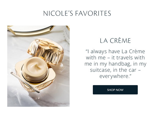 LA CRÈME “I always have La Crème with me – it travels with me in my handbag, in my suitcase, in the car – everywhere