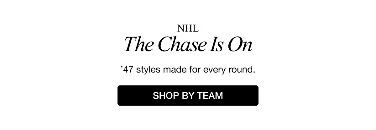 NHL The Chase Is On '47 Styles made for every round | SHOP BY TEAM