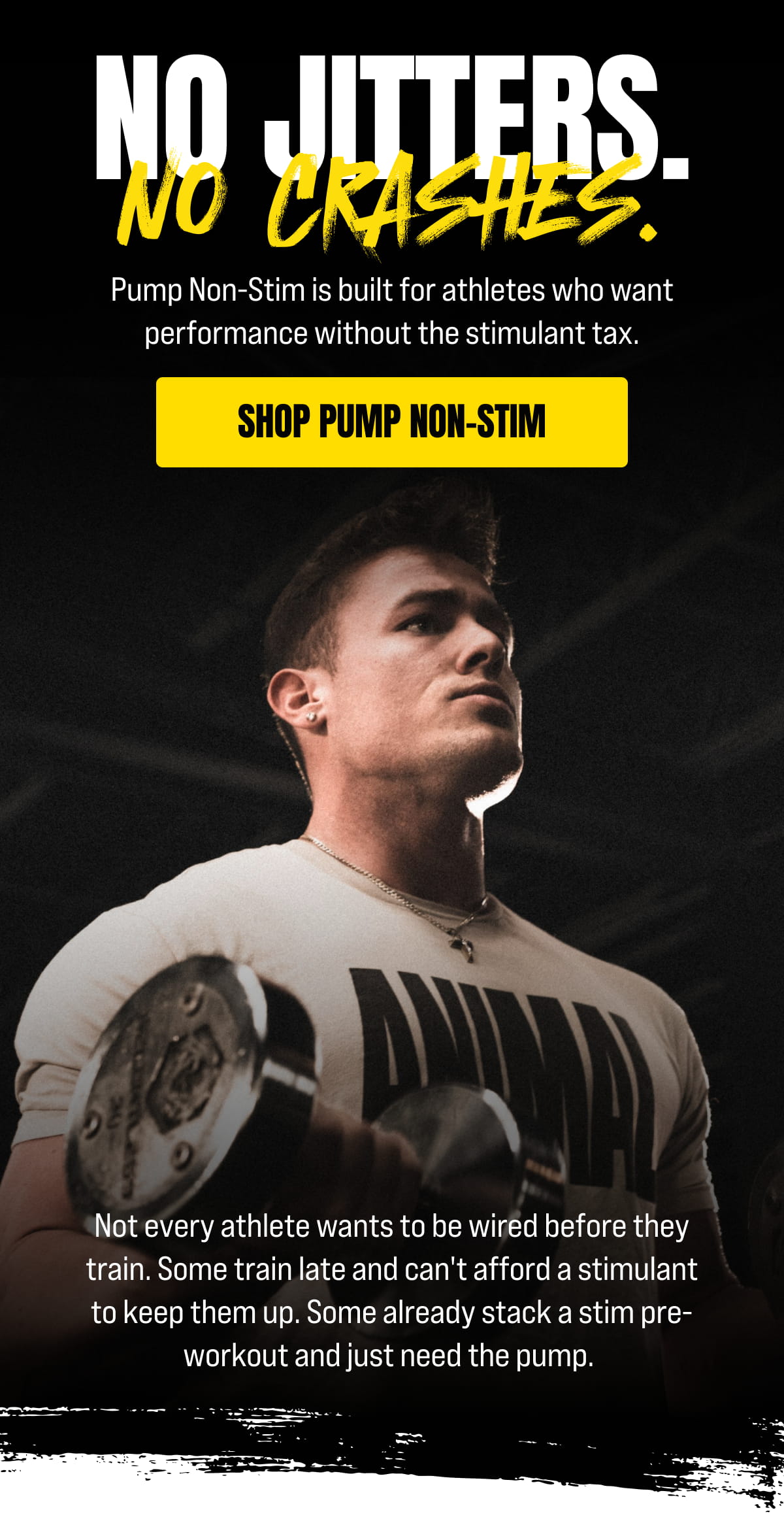 No Jitters. No Crashes.  Pump Non-Stim is built for athletes who want performance without the stimulant tax.